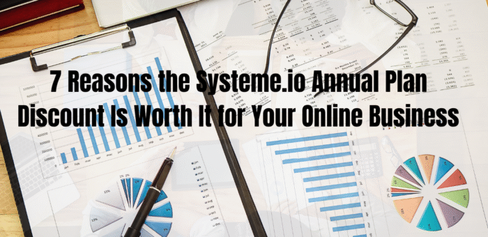 7 Reasons the Systeme.io Annual Plan Savings Is Worth It for Your Online Business