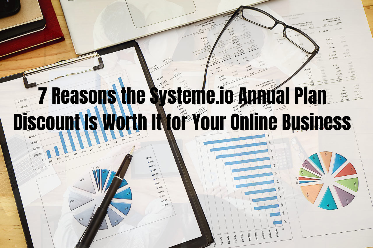7 Reasons the Systeme.io Annual Plan Discount Is Worth It for Your Online Business